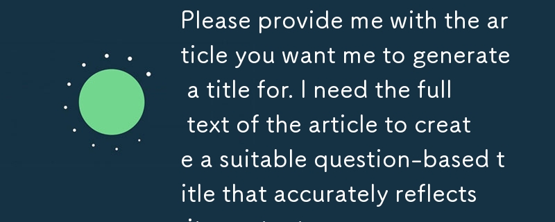 Sila berikan saya artikel yang anda mahu saya jana tajuk. Saya memerlukan teks penuh artikel untuk mencipta tajuk berasaskan soalan yang sesuai yang menggambarkan kandungannya dengan tepat.