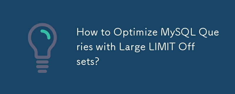 Bagaimana untuk Mengoptimumkan Pertanyaan MySQL dengan Offset LIMIT Besar?