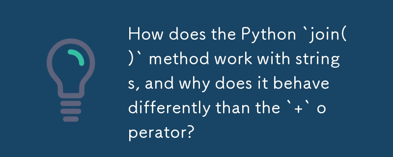 Comment la méthode Python `join()` fonctionne-t-elle avec les chaînes, et pourquoi se comporte-t-elle différemment de l'opérateur ` ` ?