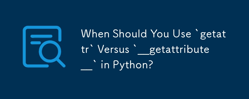 Quand devriez-vous utiliser « getattr » plutôt que « __getattribute__ » en Python ?