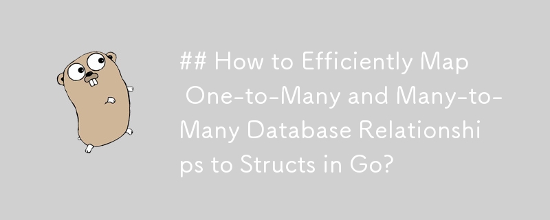 Wie kann man Eins-zu-Viele- und Viele-zu-Viele-Datenbankbeziehungen effizient Strukturen in Go zuordnen?