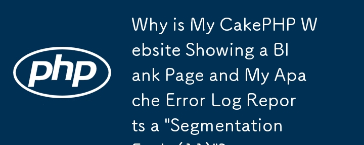 Warum zeigt meine CakePHP-Website eine leere Seite an und mein Apache-Fehlerprotokoll meldet einen „Segmentierungsfehler (11)“?