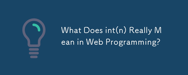 Apakah Maksud int(n) Sebenarnya dalam Pengaturcaraan Web?