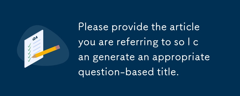 Veuillez fournir l'article auquel vous faites référence afin que je puisse générer un titre approprié basé sur des questions.