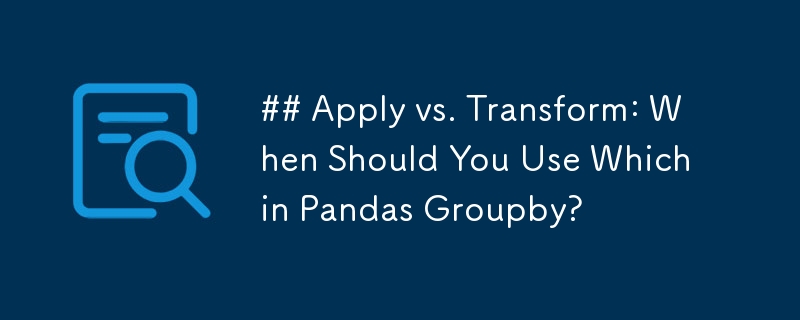 应用与转换：什么时候应该在 Pandas Groupby 中使用 Which？