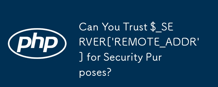 Can You Trust $_SERVER['REMOTE_ADDR'] for Security Purposes?