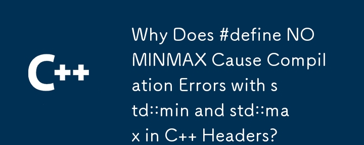 Mengapa #define NOMINMAX Menyebabkan Ralat Penyusunan dengan std::min dan std::max dalam Pengepala C?