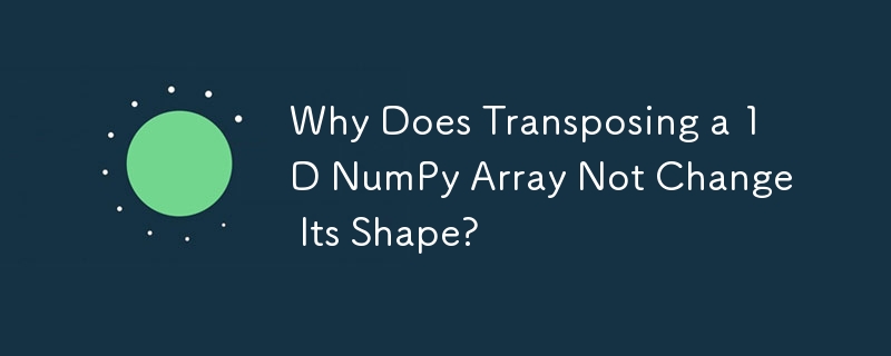 Mengapa Memindahkan Tatasusunan NumPy 1D Tidak Berubah Bentuknya?