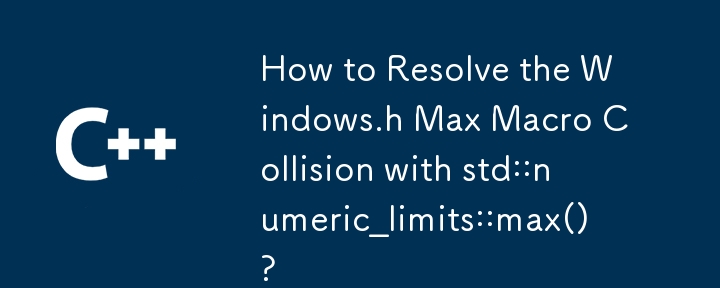 Comment résoudre la collision de macros Windows.h Max avec std::numeric_limits::max() ?