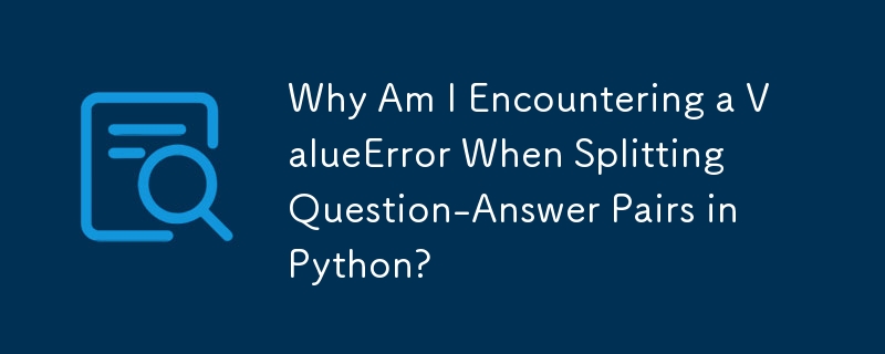 Pourquoi est-ce que je rencontre une ValueError lors de la division des paires question-réponse en Python ?