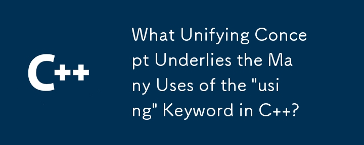 Quel concept fédérateur sous-tend les nombreuses utilisations du mot-clé « using » en C ?