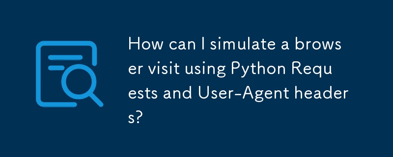 Comment puis-je simuler une visite de navigateur à l'aide des requêtes Python et des en-têtes User-Agent ?