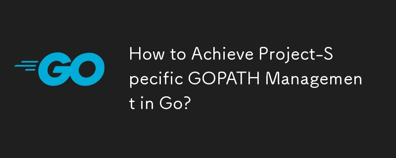 Go でプロジェクト固有の GOPATH 管理を実現するには?