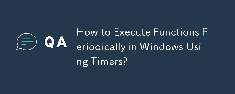 Comment exécuter périodiquement des fonctions sous Windows à l’aide de minuteries ?