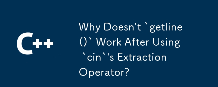 Pourquoi `getline()` ne fonctionne-t-il pas après avoir utilisé l'opérateur d'extraction de `cin` ?