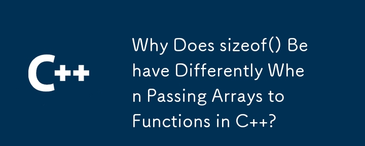 Mengapa sizeof() Berkelakuan Berbeza Apabila Menghantar Tatasusunan kepada Fungsi dalam C ?