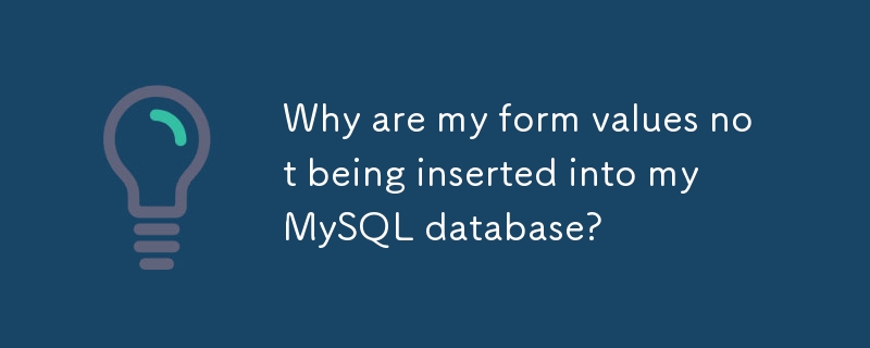 Pourquoi les valeurs de mon formulaire ne sont-elles pas insérées dans ma base de données MySQL ?