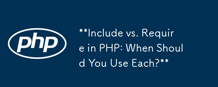 Include vs. Require in PHP: When Should You Use Each?