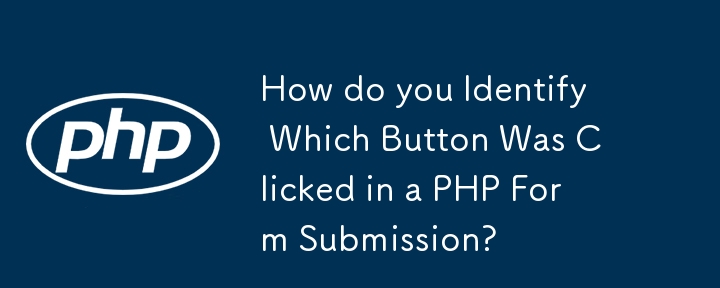 Bagaimanakah anda Mengenalpasti Butang Yang Diklik dalam Penyerahan Borang PHP?