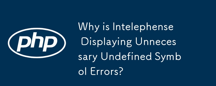 Why is Intelephense Displaying Unnecessary Undefined Symbol Errors?