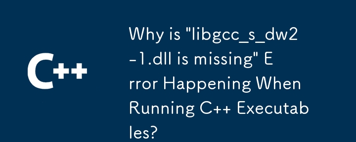 為什麼在執行 C 執行檔時會出現「libgcc_s_dw2-1.dll ismissing」錯誤？