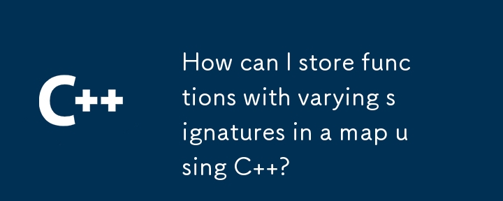 How can I store functions with varying signatures in a map using C  ?