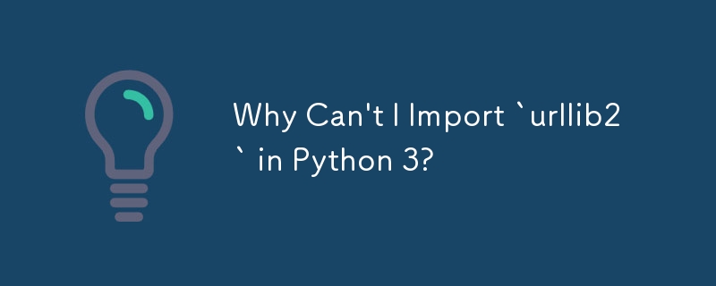 Warum kann ich „urllib2“ nicht in Python 3 importieren?