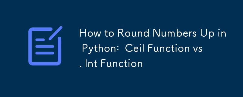 So runden Sie Zahlen in Python auf: Ceil-Funktion vs. Int-Funktion