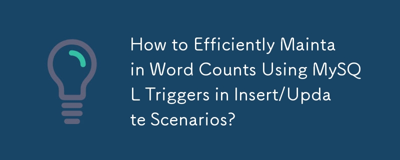 Wie kann die Wortanzahl mithilfe von MySQL-Triggern in Einfüge-/Aktualisierungsszenarien effizient verwaltet werden?