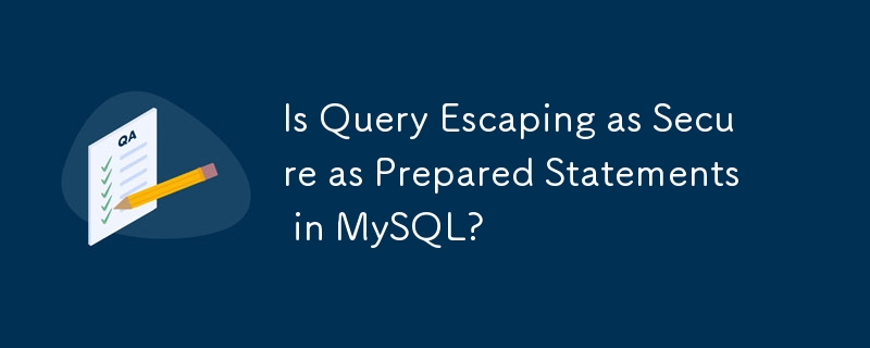 L'échappement des requêtes est-il aussi sécurisé que les instructions préparées dans MySQL ?