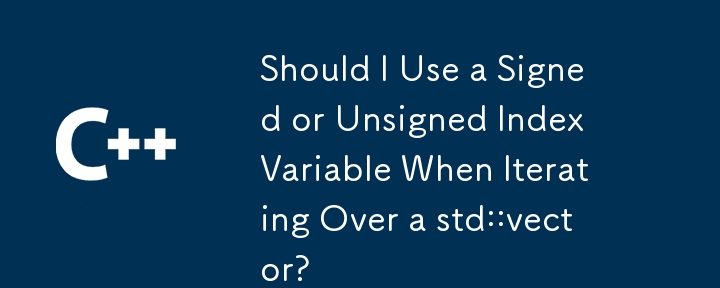 Sollte ich beim Durchlaufen eines std::vector eine vorzeichenbehaftete oder vorzeichenlose Indexvariable verwenden?