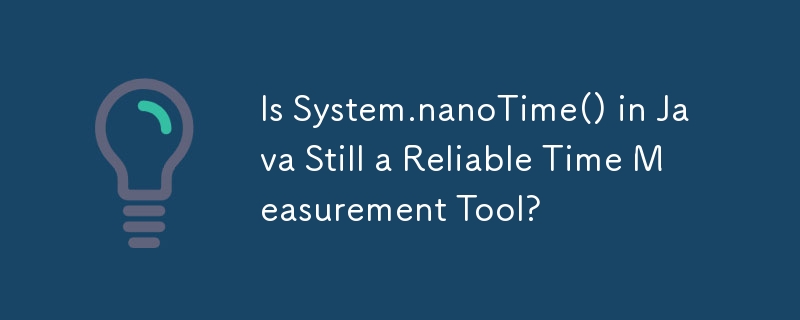 Is System.nanoTime() in Java Still a Reliable Time Measurement Tool?