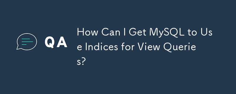 Comment puis-je faire en sorte que MySQL utilise des index pour les requêtes de vue ?