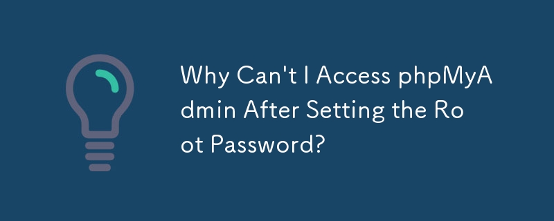 Mengapa Saya Tidak Boleh Mengakses phpMyAdmin Selepas Menetapkan Kata Laluan Root?