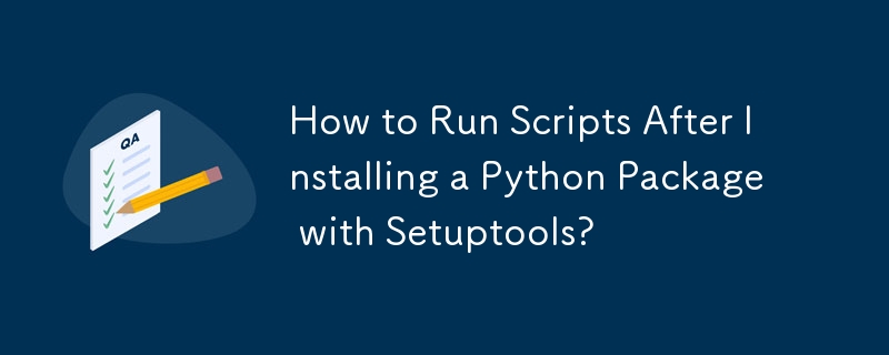 Setuptools를 사용하여 Python 패키지를 설치한 후 스크립트를 실행하는 방법은 무엇입니까?