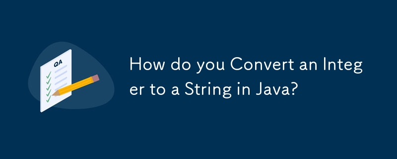 Comment convertir un entier en chaîne en Java ?