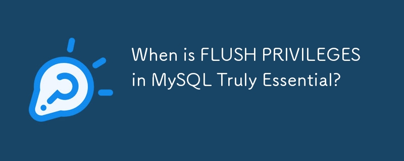 Bilakah FLUSH PRIVILEGES dalam MySQL Benar-benar Penting?