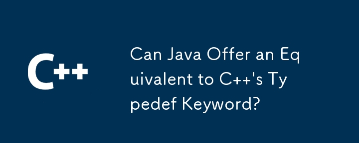 Kann Java ein Äquivalent zum Typedef-Schlüsselwort von C bieten?