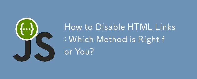 Cara Melumpuhkan Pautan HTML: Kaedah Mana Yang Sesuai untuk Anda?