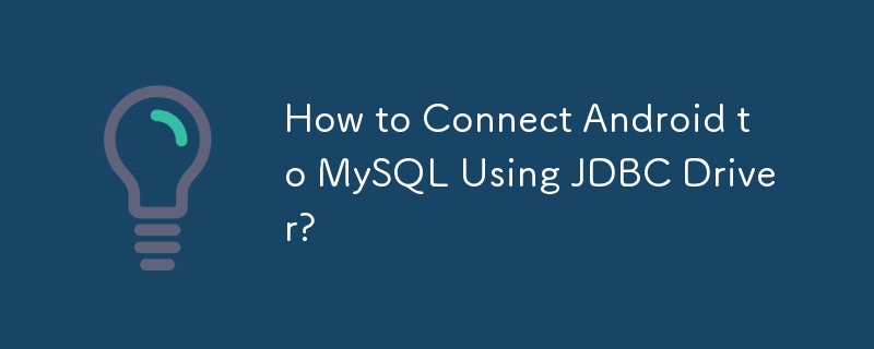 JDBC ドライバーを使用して Android を MySQL に接続する方法?