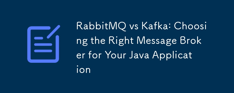 RabbitMQ vs Kafka: Choosing the Right Message Broker for Your Java Application