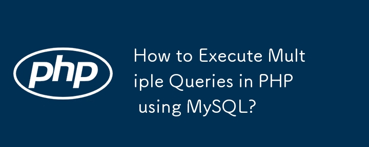 Wie führe ich mit MySQL mehrere Abfragen in PHP aus?