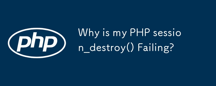 Warum schlägt mein PHP session_destroy() fehl?