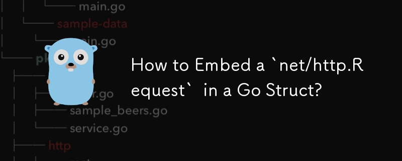 Bagaimana untuk Membenamkan `net/http.Request` dalam Go Struct?