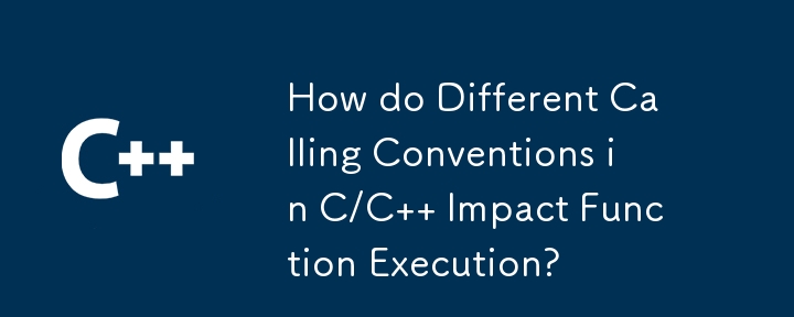 How do Different Calling Conventions in C/C   Impact Function Execution?