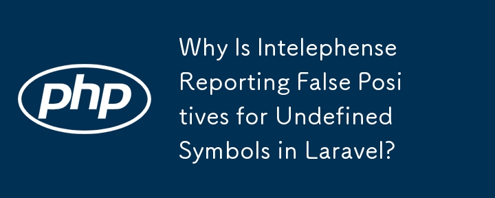 Warum meldet Intelephense falsch positive Ergebnisse für undefinierte Symbole in Laravel?