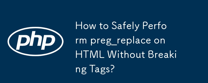 Comment exécuter en toute sécurité preg_replace sur HTML sans casser les balises ?