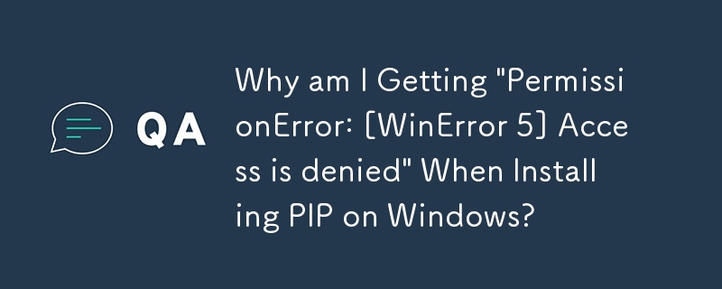 在 Windows 上安裝 PIP 時，為什麼會出現「PermissionError: [WinError 5] 存取被拒絕」？