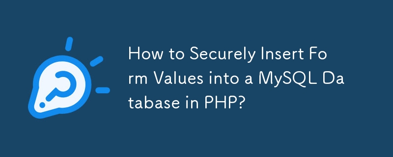 Bagaimana untuk Memasukkan Nilai Borang dengan Selamat ke dalam Pangkalan Data MySQL dalam PHP?