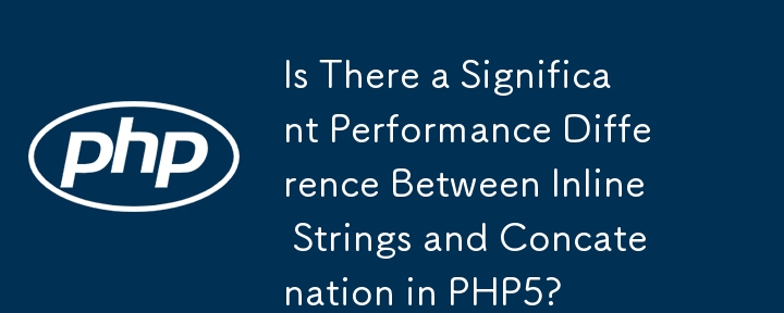 Existe-t-il une différence de performances significative entre les chaînes en ligne et la concaténation en PHP5 ?